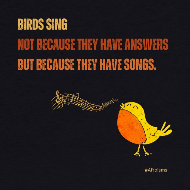 Birds Sing - African Proverb by Afroisms